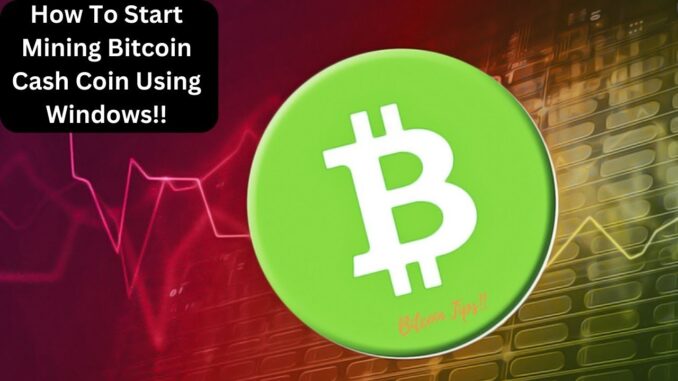 How To Start Mining Bitcoin Cash Using Windows  2024 Complete Guide