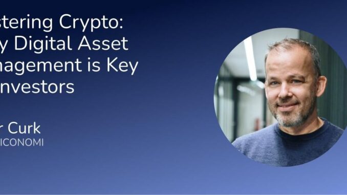 Why Digital Asset Management is Key for Investors Mastering Crypto: Why Digital Asset Management is Key for Investors
