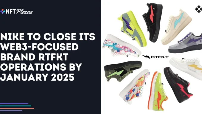Nike to Close RTFKT Operations by January 2025 Nike to Close RTFKT Operations by January 2025