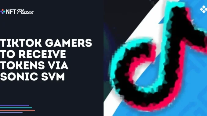 TikTok Gamers to Receive Airdrop via Sonic SVM TikTok Gamers to Receive Airdrop via Sonic SVM