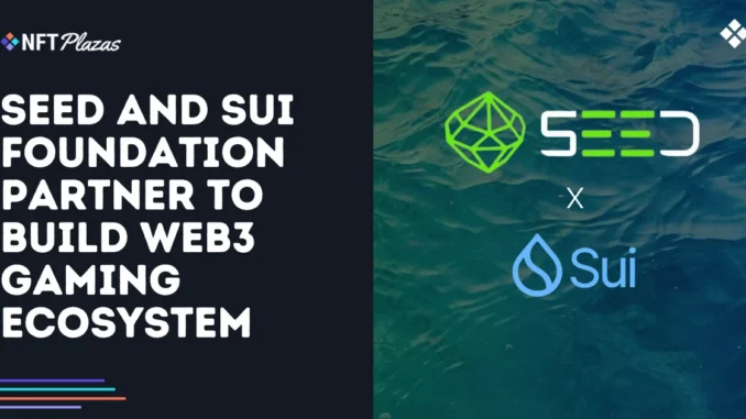 SEED and Sui Foundation Partner to Build Web3 Gaming Ecosystem SEED and Sui Foundation Partner to Build Web3 Gaming Ecosystem