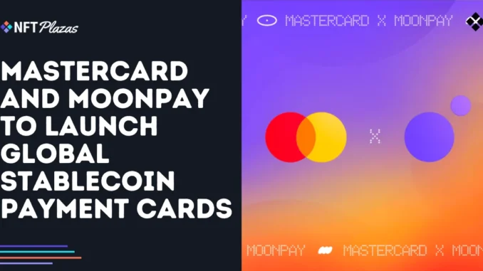 Mastercard and MoonPay to Launch Global Stablecoin Payment Cards