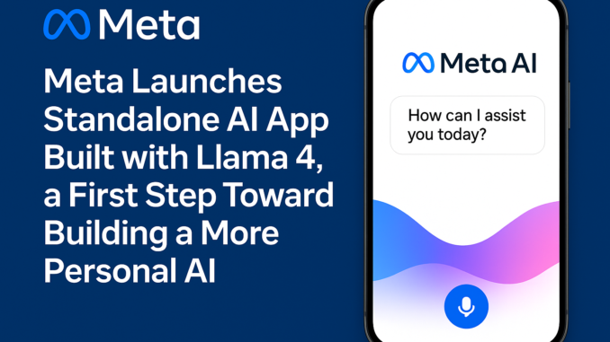 Meta AI Introduces First Version of Its Llama 4-Powered AI App: A Standalone AI Assistant to Rival ChatGPT