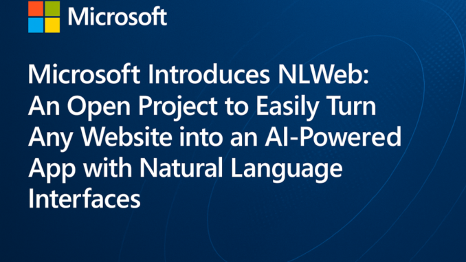 Microsoft Releases NLWeb: An Open Project that Allows Developers to Easily Turn Any Website into an AI-Powered App with Natural Language Interfaces