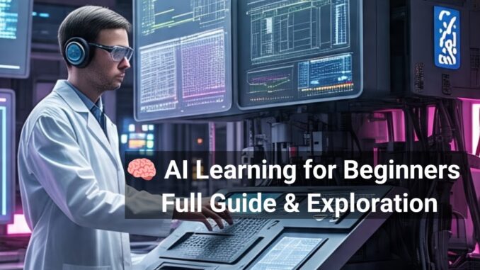 🧠 AI Learning for Beginners – Full Guide & Exploration