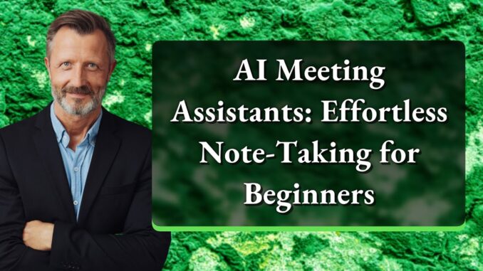 AI Meeting Assistants: Effortless Note-Taking for Beginners