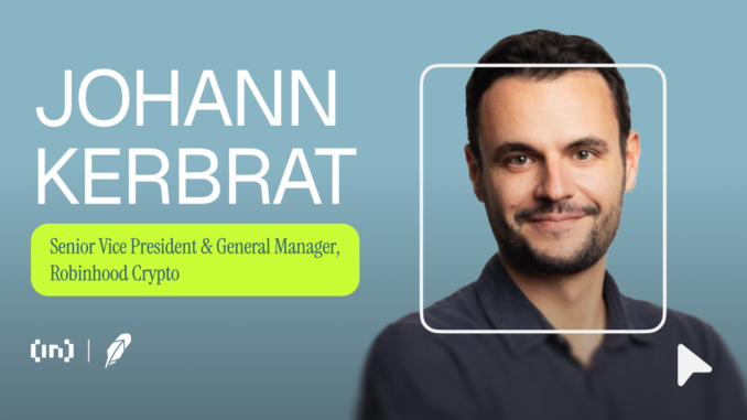 Robinhood’s Crypto Push: Johann Kerbrat on Tokenized Stocks, and Layer-2 Innovation