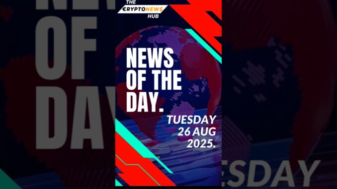 The crypto news hub is live.Top headlines for August 26, 2025.
