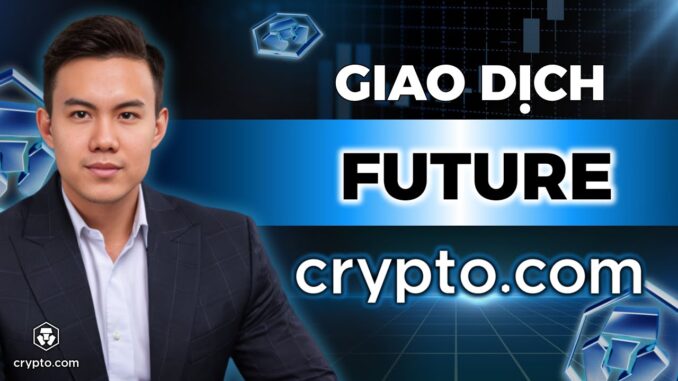 Hướng Dẫn Giao Dịch Future Trên Sàn Crypto.com