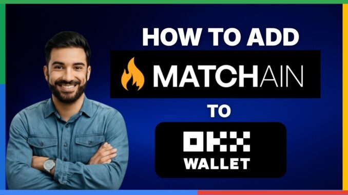 How to add Matchain Network to OKX Wallet[FULL GUIDE]