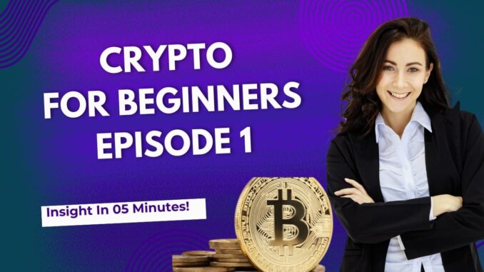 Crypto for Beginners | Episode 1*.