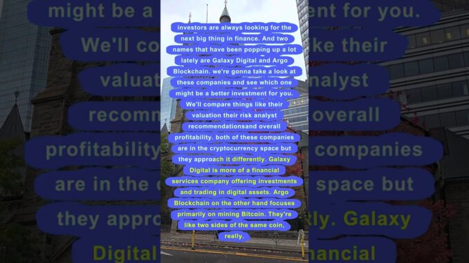 Galaxy Digital vs Argo Blockchain: Which is a Better Investment?