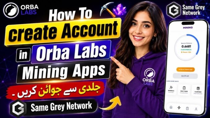 🔥 How to Create Account in ORBA LABS Mining App | Complete Tutorial | Same Grey Network