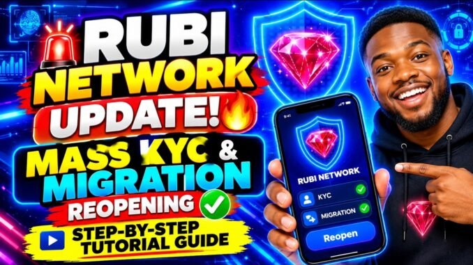 RUBI NETWORK MASS KYC & MIGRATION REOPENING STEP BY STEP TUTORIAL GUIDE.